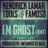 I'm Ghost - K.Lamar & Famoso & Tools