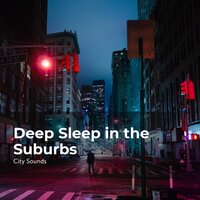 Sleepy in the Suburban - City Sounds for Sleeping & City Sounds Ambience & City Sounds