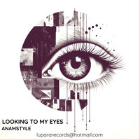 Looking To My Eyes - AnAmStyle