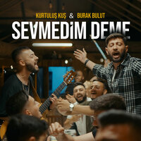 Sevmedim Deme - Burak Bulut & Kurtuluş Kuş