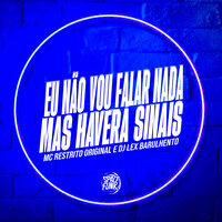 Eu Não Vou Falar Nada Mais Haverá Sinais - Mc Restrito Original & Dj Lex Barulhento & Space Funk