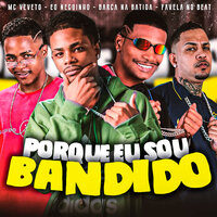 Porque Eu Sou Bandido - barca na batida & Favela No Beat & Eo Neguinho & Mc Veveto