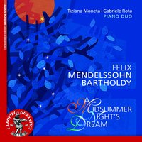 A Midsummer Night's Dream, Op. 61, MWV M13: No. 9, Finale - Tiziana Moneta & Феликс Мендельсон
