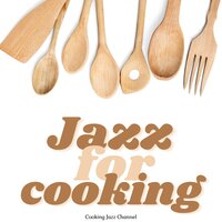 Moment for Cooking at Home - Cooking Jazz Channel