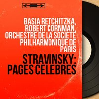 Pribaoutki: No. 1, Kornilo - Robert Cornman & Basia Retchitzka & Robert Cornman, Basia Retchitzka, Solistes de l'Orchestre de la Société philharmonique de Paris & Solistes de l'Orchestre de la Société philharmonique de Paris & Игорь Фёдорович Стравинский