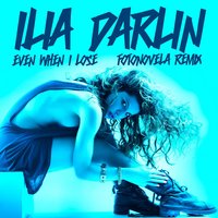 Even When I Lose I'm Winning - Ilia Darlin & Fotonovela