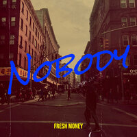 Nobody - FRE$H MONEY