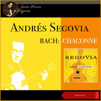 Violin Partita No. 2 in D Minor, BWV 1004 - Chaconne - Andrés Segovia & Johann Sebastian Bach