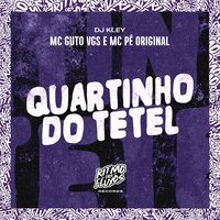 Quartinho do Tetel - MC Guto VGS & Mc Pê Original & DJ Kley