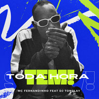 Toda Hora Tem - MC FERNANDINHO & Dj Tonclay