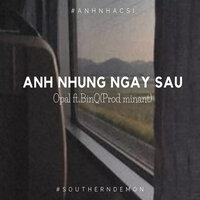 Anh Những Ngày Sau - Bin-Q & Opal