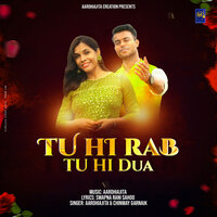 Tu Hi Rab Tu Hi Dua - Aarohi Ajita & Chinmay Garnaik