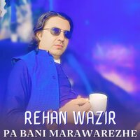 Pa Bani Marawarezhe - Rehan Wazir