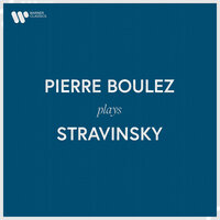 Stravinsky: L'histoire du Soldat, Pt. 2: Marche triomphale du Diable - Пьер Булез & Ensemble Intercontemporain & Игорь Фёдорович Стравинский