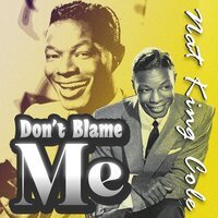 Don't Blame Me - Nat King Cole