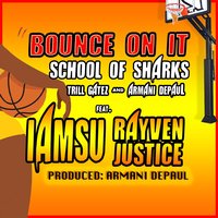 Bounce on It - Armani Depaul & Trill Gatez & Iamsu! & Rayven Justice & School Of Sharks