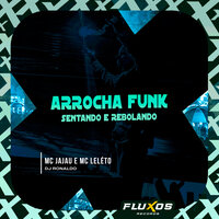 Arrocha Funk (Sentando e Rebolando) - MC Jajau & MC Leléto & DJ Ronaldo