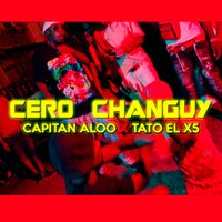 Cero Changuy - Capitan Aloo & Tato El X5