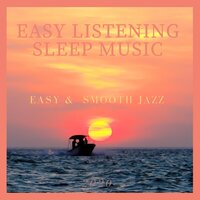 Easy & Smooth Jazz - Easy Listening Sleep Music