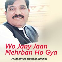 Wo Jany Jaan Mehrban Ho Gya - Muhammad Hussain Bandial