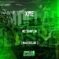 Xre - Mc Danflin & Maax DeeJay
