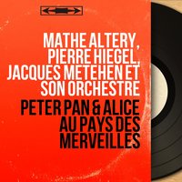 Peter Pan: Tout rentre dans l'ordre: (Le récitant, Choeur, Wendy) - Pierre Hiegel & Mathé Altéry & Jacques Metehen Et Son Orchestre & Jacques Météhen Chorus & Jacques Météhen