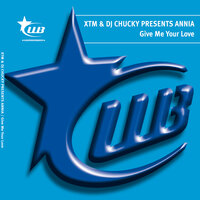 Give Me Your Love - XTM & Dj Chucky & Annia