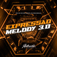 Expressão Melody 3.0 - Dj Insanegaz & Authentic Records & Mc BM Oficial & MC Gw
