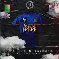 Mon Frere - REVERSE & R_white & Caly Dinero