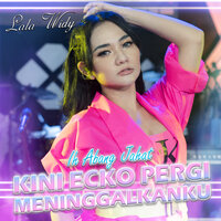 Kini ecko pergi meninggalkanku - LALA WIDY