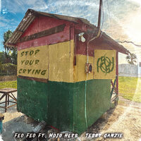Stop Your Crying - Feo Feo & Mojo Herb & Terry Ganzie