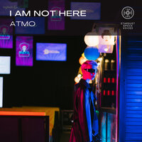 I Am Not Here - Atmo & 星尘纪之声