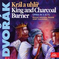 The King and the Charcoal Burner, ., Act III, Scene 4: "Hail, Mighty King" (Král Matyáš, Jeník, mladý uhlíř) - Prague National Theatre Orchestra & Milan Malý & Prague National Theatre Chorus & Miroslav Kopp & Rene Tucek & Josef Chaloupka & Антонин Дворжак