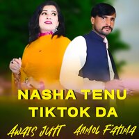 Nasha tenu tiktok da - Awais Jutt & Anmol Fatima
