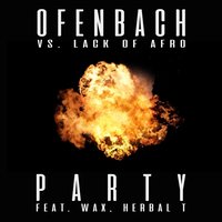 PARTY  [Ofenbach vs. Lack Of Afro] - Ofenbach & Lack Of Afro & Herbal T & Wax
