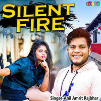 Silent Fire - Anil Amrit Rajbhar
