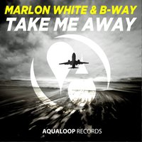 Take Me Away - Marlon White & B-way & Sven Kuhlmann