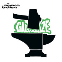 Galvanize - The Chemical Brothers & Abe Duque