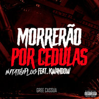Morrerão por Cedulas - NITATHEPLUG & Kwandow & Gree Cassua