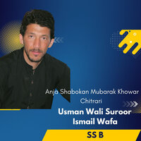 Anja Shabokan Mubarak Khowar Chitrari - SS B & Usman Wali Suroor & Ismail Wafa