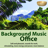 Background Music Office - Soft and Pleasant, Sounds for Work, Stimulating, More Energy and Power, Pt. 25 - Torsten Abrolat & Max Relax & SyncSouls