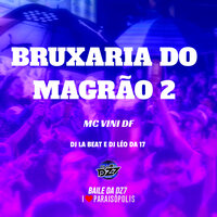 Bruxaria do Magrão 2 - DJ Léo Da 17 & DJ LA BEAT & MC Vini DF