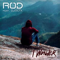 I Wonder - Rod & Djoctx