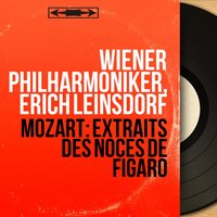 Les noces de Figaro, K. 492, Act IV, Scene 8: "Aprite un po' quegli occhi" (Figaro) - Wiener Philharmoniker & Erich Leinsdorf & Giorgio Tozzi & Вольфганг Амадей Моцарт