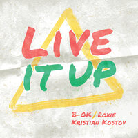 Live It Up - B-OK & Roxie & Kristian Kostov