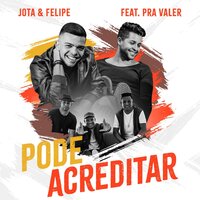 Pode Acreditar - Jota & Pra Valer