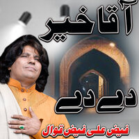 Aaqa Khair De De - Faiz Ali Faiz