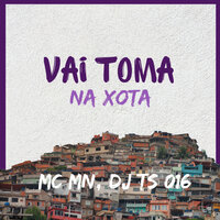 Vai Toma na Xota - DJ TS 016 & MC MN