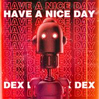 Have a Nice Day - Dex