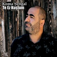 Te Ez Kuştum - Koma Şengal